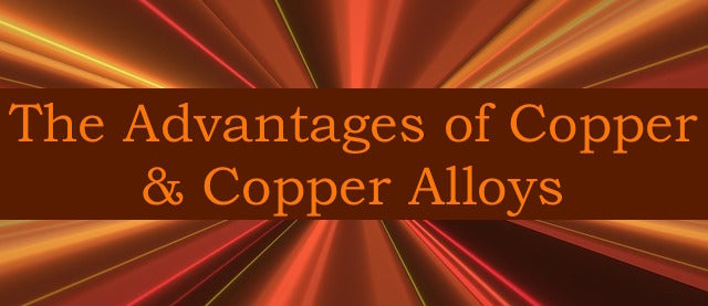 Advantages of Copper & Copper Alloys